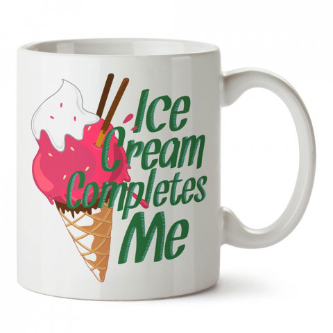 Dondurma Beni Tamamlar tasarım baskılı porselen kupa bardak modelleri (mug bardak). Yiyecek çeşitleri desenli hediyelik ürünler. Kahve kupası.
