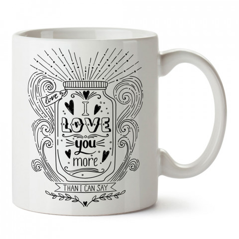 I Love You More Than I Can Say tasarım baskılı kupa bardak (mug). Sevgiliye hediye aşk içerikli kupa bardak. Sevgiliye en güzel hediye kupa. Sevgiliye kahve kupası.