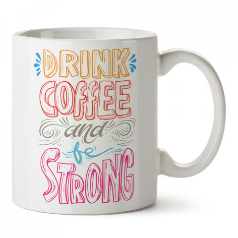 Kahve İç Güçlü Ol tasarım baskılı kupa bardak (mug bardak). Kahve bağımlılarına özel hediyeler. Kahve bağımlısına hediye. Kahve tasarım hediye kupa bardak.